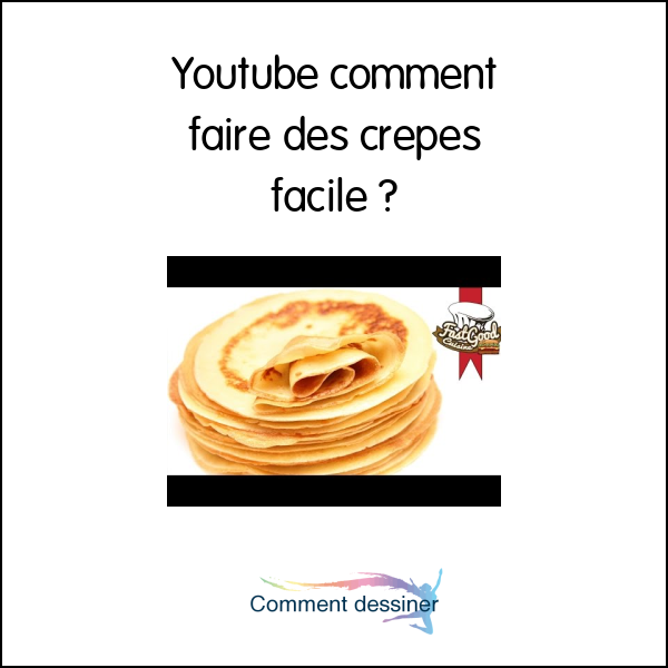 Youtube comment faire des crepes facile